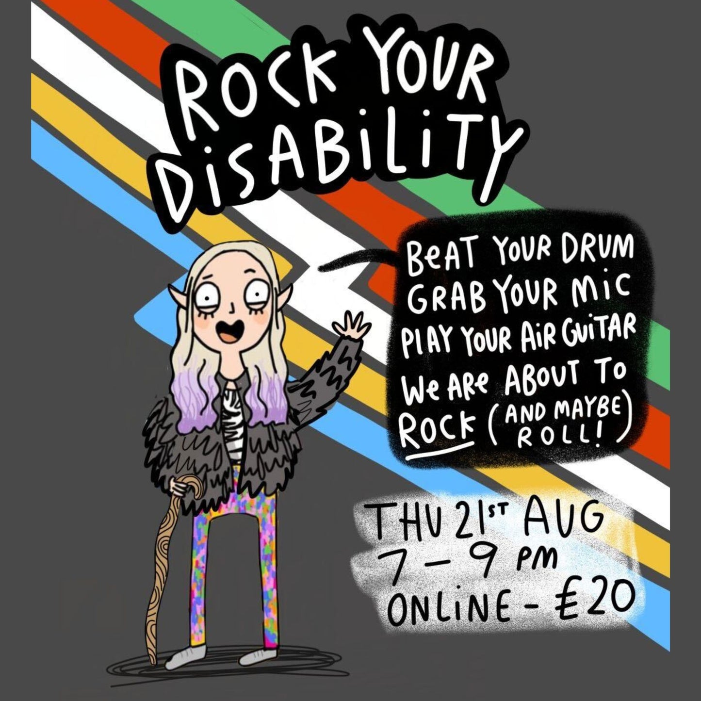 Illustrated poster for “Rock Your Disability,” an online event by Happiness Enchanters, taking place Thursday 21st August from 7-9pm, £20. The poster features an excited elf-like character with a walking stick, colourful rainbow pixel trousers, and lilac hair. Disability pride flag stripes run diagonally across the background. Text reads: “Beat your drum, grab your mic, play your air guitar, we are about to rock (and maybe roll)!”