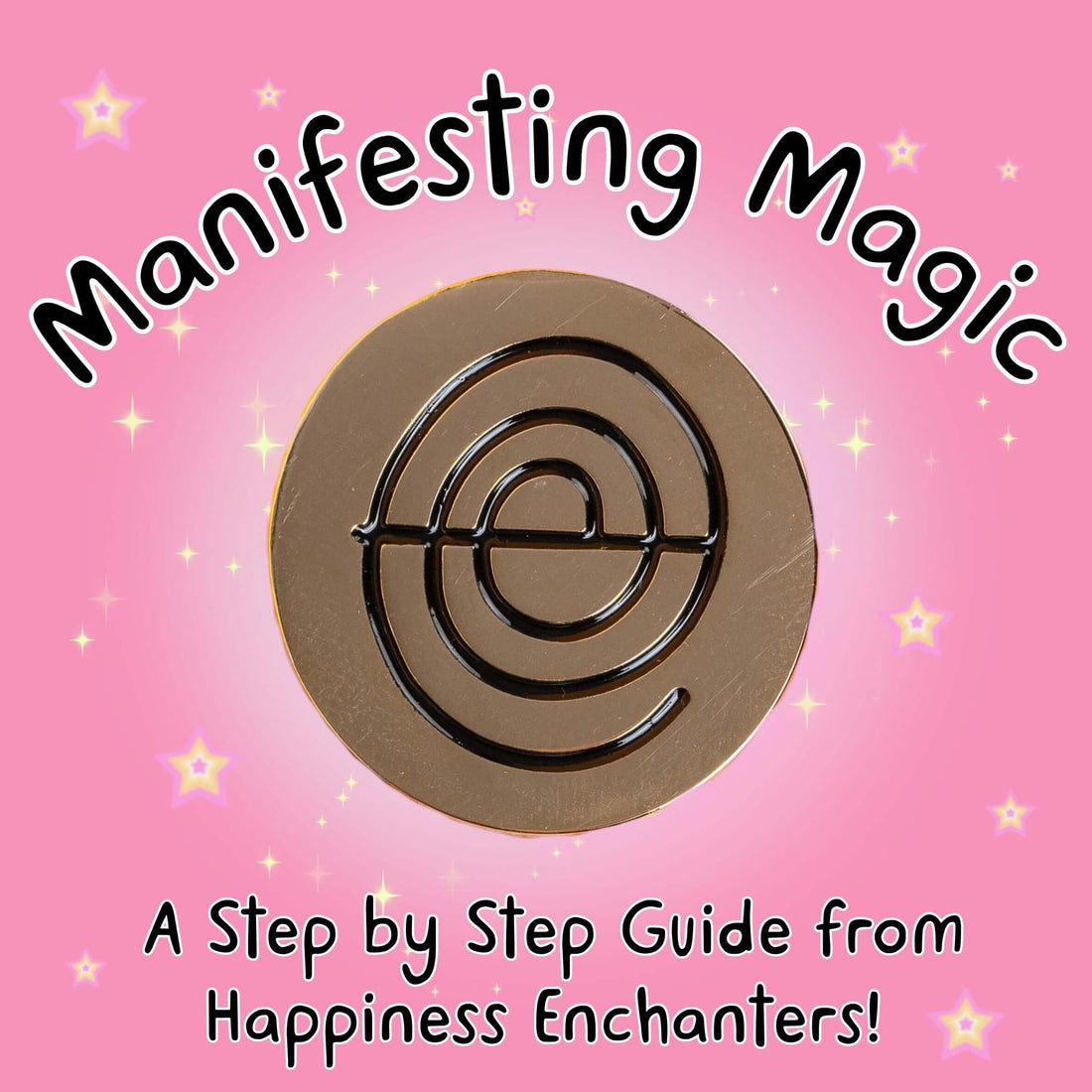 A pink background with stars surrounding a metallic gold badge featuring a spiral sigil design. The text reads: "Manifesting Magic: A Step by Step Guide from Happiness Enchanters!"