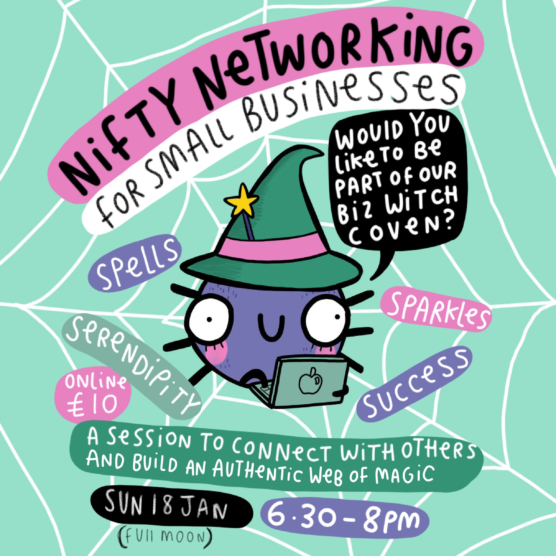 An illustrated promotional graphic by Happiness Enchanters for “Nifty Networking for Small Businesses.” A cute purple round creature wearing a green witch hat holds a laptop and says, “Would you like to be part of our biz witch coven?” The background features a mint-green web with words like “spells,” “sparkles,” “serendipity,” and “success.” Text reads: “Sun 18 Jan (full moon), 6:30–8pm, online £10. A session to connect with others and build an authentic web of magic.” 